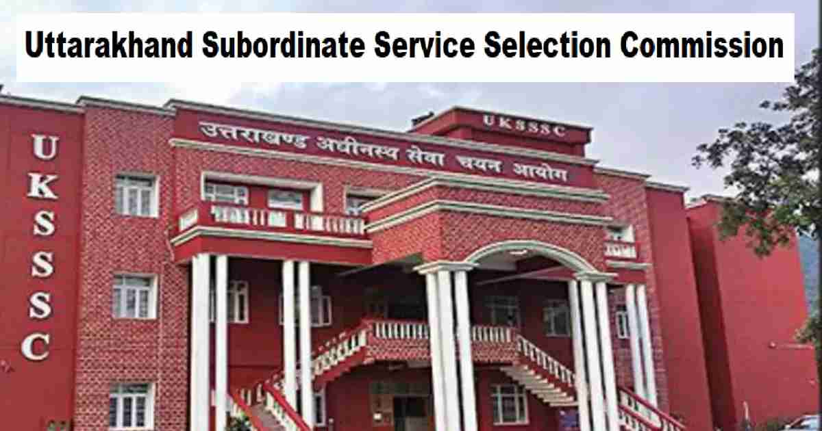 UKSSSC-Uttarakhand Subordinate Service Selection Commission